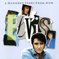 Elvis Presley : A Hundred Years From Now : Essential Elvis - Volume 4